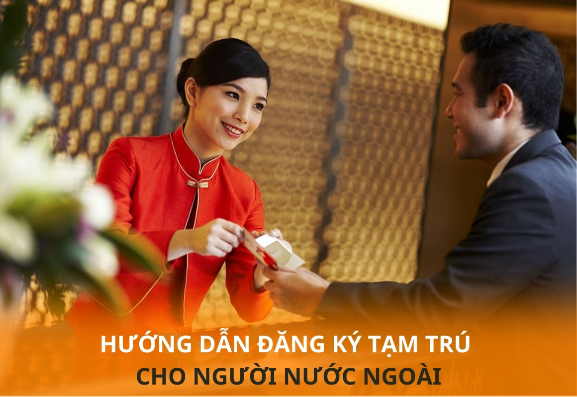HƯỚNG DẪN ĐĂNG KÝ TẠM TRÚ CHO NGƯỜI NƯỚC NGOÀI TẠI VIỆT NAM 18 Bạn đã biết cách đăng ký tạm trú cho người nước ngoài theo đúng quy định chưa?